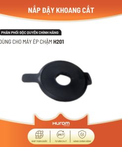 Nắp đậy Khoang Cắt – Máy ép Chậm Chính Hãng -hurom